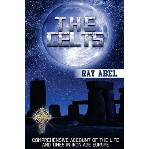 The Celts: Life and Times in Iron Age Europe