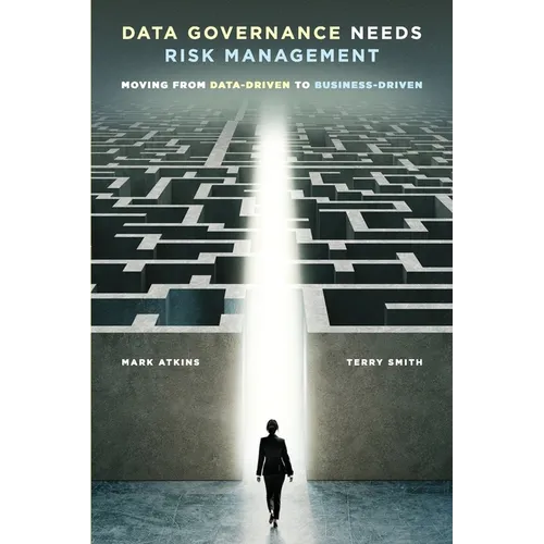 Data Governance Needs Risk Management: Moving from Data-driven to Business-driven