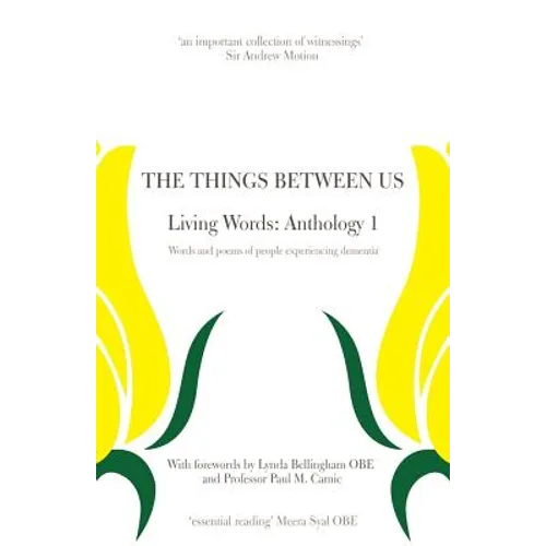 The Things Between Us - Living Words: Anthology 1 - Words and poems of people experiencing dementia