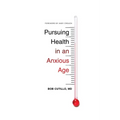 Pursuing Health in an Anxious Age
