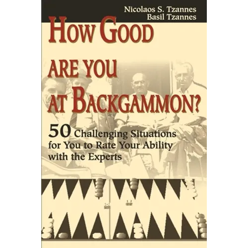 How Good Are You at Backgammon?: 50 Challenging Situations for You to Rate Your Ability with the Experts