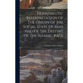 Hermeneutic Interpretation Of The Origin Of The Social State Of Man And Of The Destiny Of The Adamic Race