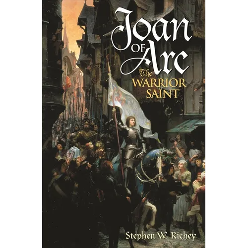 Joan of Arc: The Warrior Saint