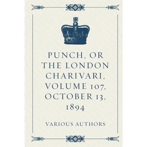 Punch, or the London Charivari, Volume 107, October 13, 1894