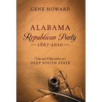 Alabama Republican Party - 1867-2010: Notes and Observations of a Deep South State