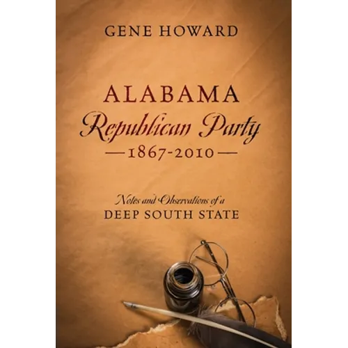 Alabama Republican Party - 1867-2010: Notes and Observations of a Deep South State
