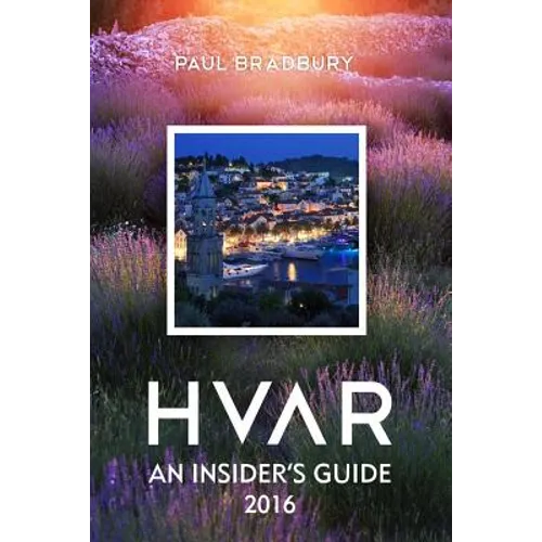 Hvar: An Insiders Guide 2016
