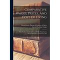 Comparative Wages, Prices, And Cost Of Living: From The Sixteenth Annual Report Of The Massachusetts Bureau Of Statistics Of Labor, For 1885