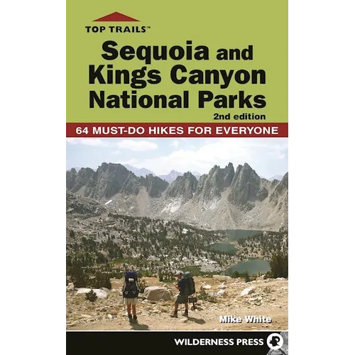 Top Trails: Sequoia and Kings Canyon National Parks: 64 Must-Do Hikes for Everyone