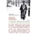 Human Cargo: A Journey Among Refugees
