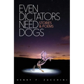 Even Dictators Need Dogs: Stories & Poems