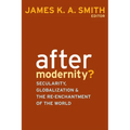 After Modernity?: Secularity, Globalization, and the Reenchantment of the World