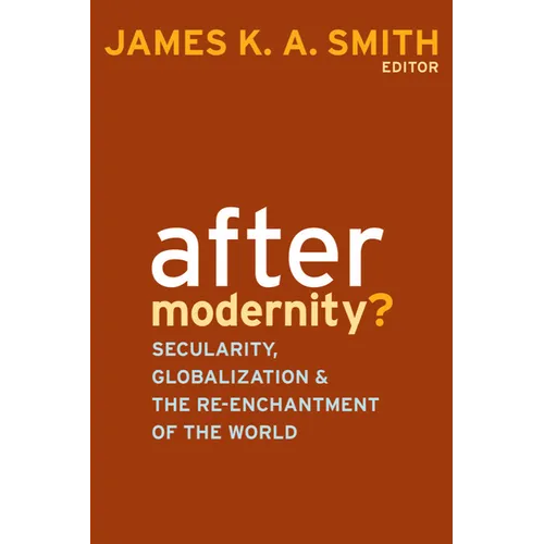 After Modernity?: Secularity, Globalization, and the Reenchantment of the World