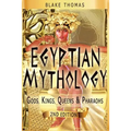 Egyptian Mythology: Gods, Kings, Queens & Pharaohs