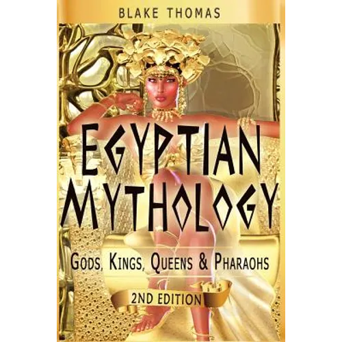 Egyptian Mythology: Gods, Kings, Queens & Pharaohs