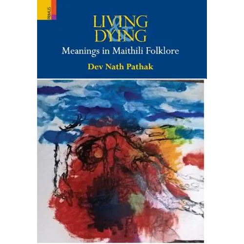 Living & Dying: Meanings In Maithili Folklore