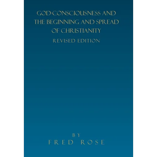 God-Consciousness and the Beginning and Spread of Christianity: Revised Edition