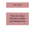 The life of John Nicholson, soldier and administrator; based on private and hitherto unpublished documents (Third Edition)