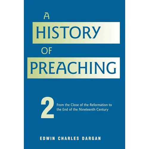 A History of Preaching: Volume Two: From 1572 - 1900