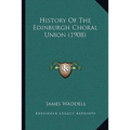 History Of The Edinburgh Choral Union (1908)