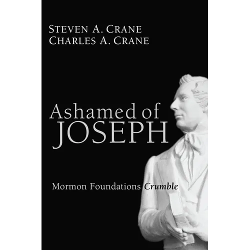 Ashamed of Joseph: Mormon Foundations Crumble