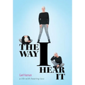 The Way I Hear It: A Life with Hearing Loss