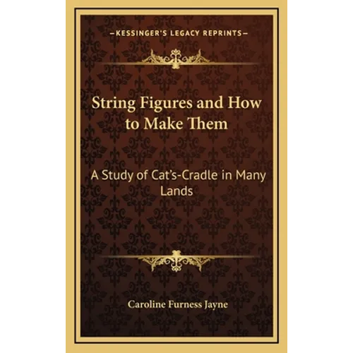 String Figures and How to Make Them: A Study of Cat's-Cradle in Many Lands