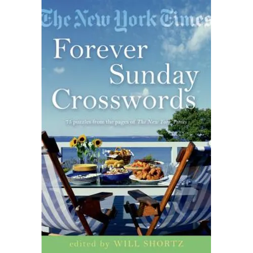 The New York Times Forever Sunday Crosswords: 75 Puzzles from the Pages of the New York Times