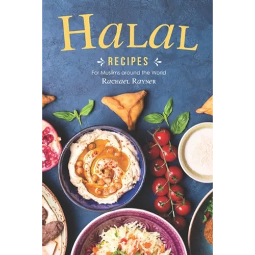 Halal Recipes: For Muslims around the World
