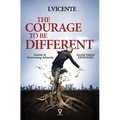 The Courage To Be Different (Second Edition): Lessons In Overcoming Adversity