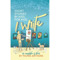I Write Short Stories by Kids for Kids Vol. 6