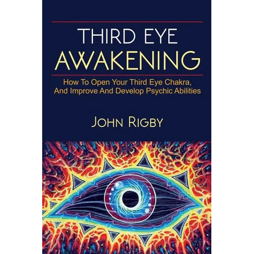 Third Eye Awakening: The third eye, techniques to open the third eye, how to enhance psychic abilities, and much more!