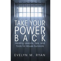 Take Your Power Back: Healing Lessons, Tips, and Tools for Abuse Survivors