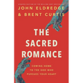 The Sacred Romance Revised and Updated Edition: Coming Home to the God Who Pursues Your Heart