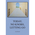 Today, No Knobs, Letting Go