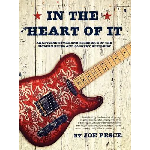 In The Heart Of It: Analyzing Style And Technique Of The Modern Blues And Country Guitarist