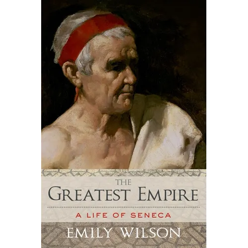 Greatest Empire: A Life of Seneca
