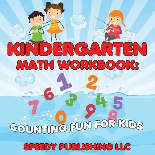 Kindergarten Math Workbook: Counting Fun For Kids