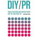 DIY PR: Public Relations and Content Hacks for the Lean Start-up