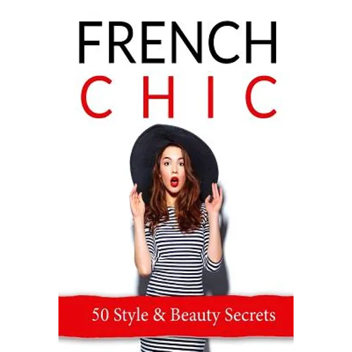 French Chic: 50 French Style & Beauty 'Secrets'
