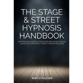 The Stage & Street Hypnosis Handbook: Entertaining scripts & strategies for stage hypnosis shows and impromptu street hypnosis routines