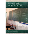 Learning in Morocco: Language Politics and the Abandoned Educational Dream