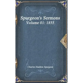 Spurgeon's Sermons Volume 01: 1855