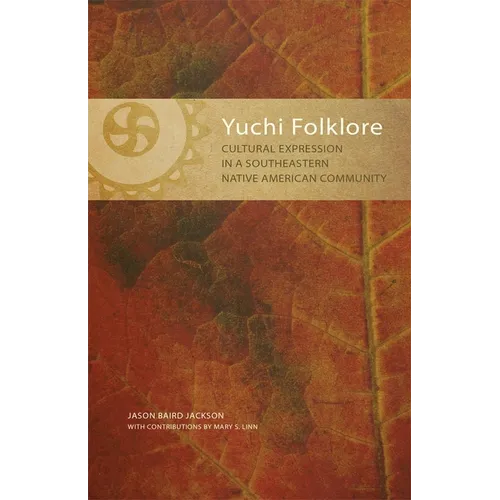Yuchi Folklore: Cultural Expression in a Southeastern Native American Community Volume 272