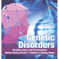 Genetic Disorders Heredity, Genes, and Chromosomes Human Science Grade 7 Children's Biology Books