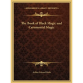 The Book of Black Magic and Ceremonial Magic