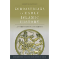 Zoroastrians in Early Islamic History: Accommodation and Memory