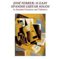 Jose Ferrer: 11 Easy Spanish Guitar Solos: In Standard Notation and Tablature