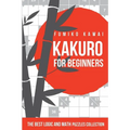 Kakuro For Beginners: The Best Logic and Math Puzzles Collection