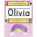 I Can Write My Name: Olivia: Personalized Name Writing Practice